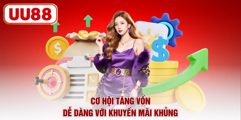 Cơ hội tăng vốn dễ dàng với khuyến mãi khủng