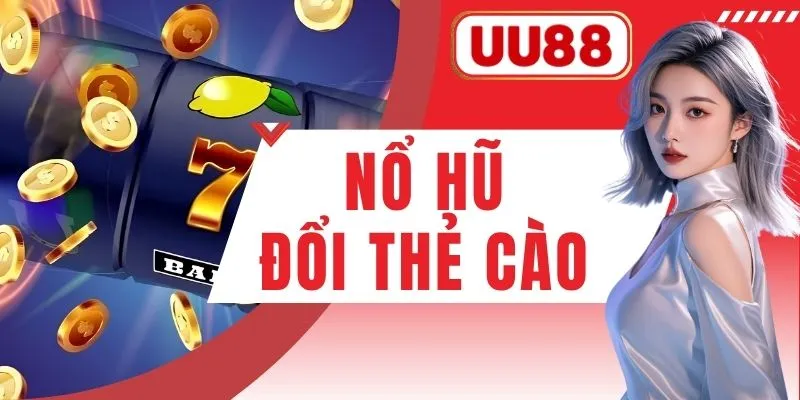 Game Nổ Hũ Đổi Thẻ Cào Chinh Phục Jackpot Hàng Tỷ Đồng