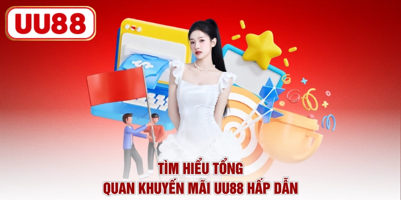 Tìm hiểu tổng quan khuyến mãi UU88 hấp dẫn